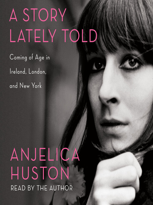Title details for A Story Lately Told by Anjelica Huston - Available